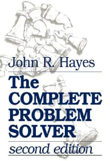 The Complete Problem Solver by John R. Hayes