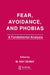 Fear, Avoidance, and Phobias: A Fundamental Analysis by M. Ray Denny