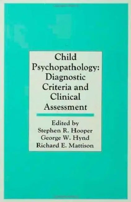 Child Psychopathology: Diagnostic Criteria and Clinical Assessment by Stephen R. Hooper