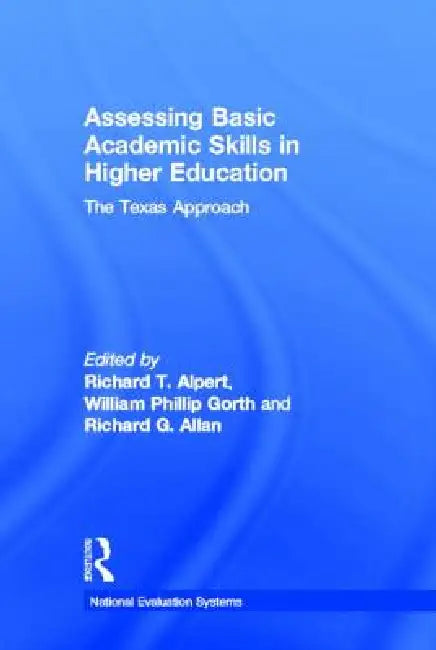 Assessing Basic Academic Skills in Higher Education: The Texas Approach by Richard T. Alpert