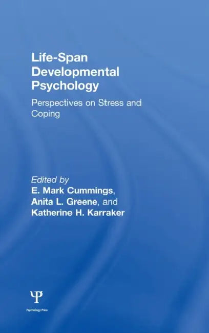 Life-span Developmental Psychology: Perspectives on Stress and Coping by E. Mark Cummings, Anita L. Greene, Katherine H. Karraker