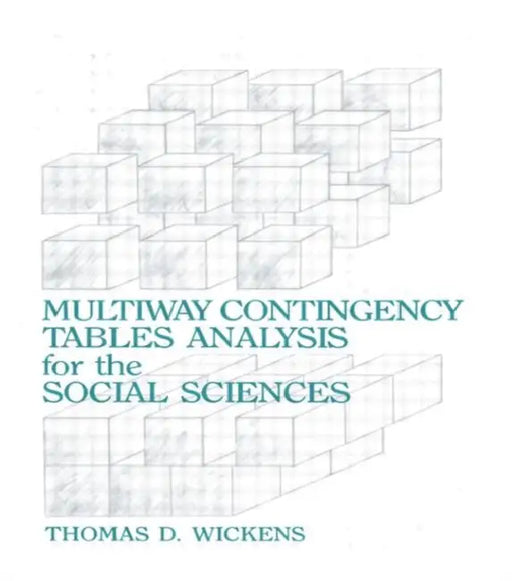 Multiway Contingency Tables Analysis for the Social Sciences by Thomas D. Wickens
