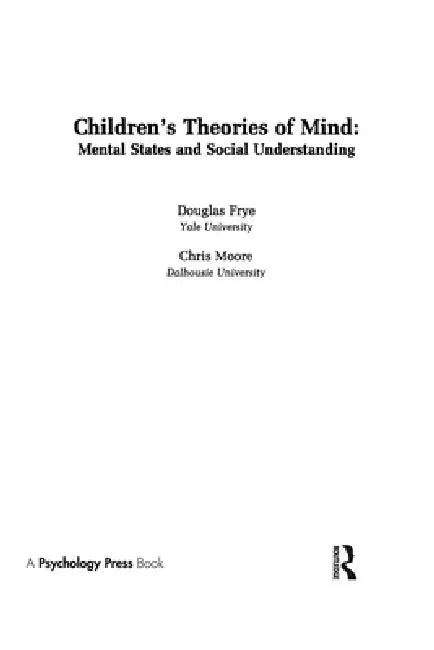 Children's Theories of Mind: Mental States and Social Understanding by Douglas Frye