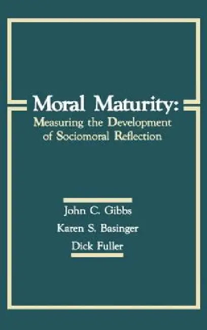 Moral Maturity: Measuring the Development of Sociomoral Reflection by John C. Gibbs
