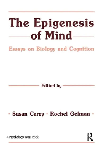 The Epigenesis of Mind: Essays on Biology and Cognition by Susan Carey