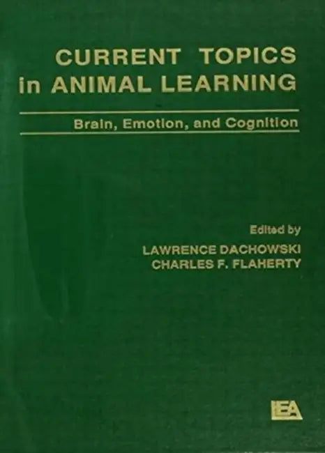 Current Topics in Animal Learning: Brain, Emotion, and Cognition by Lawrence Dachowski, Charles F. Flaherty