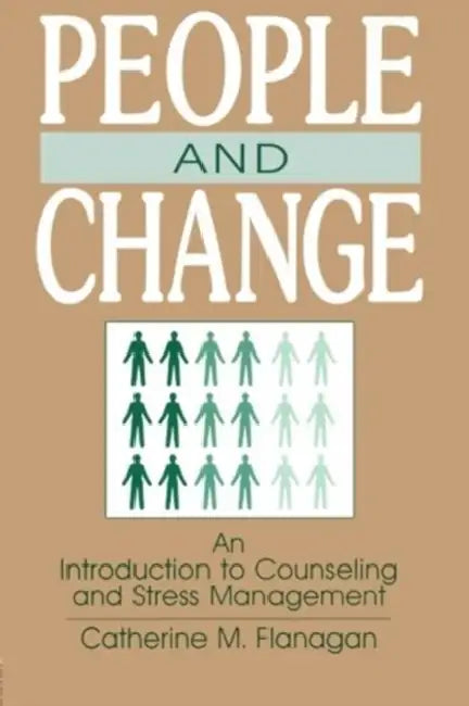 People and Change: An Introduction To Counseling and Stress Management by Catherine M. Flanagan