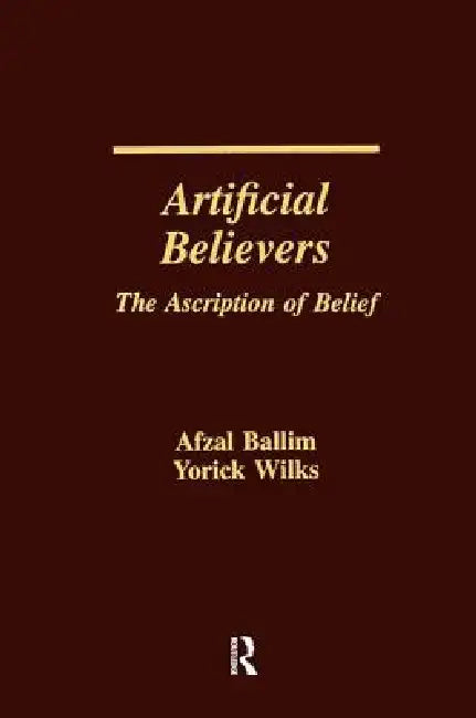 Artificial Believers: The Ascription of Belief by Afzal Ballim