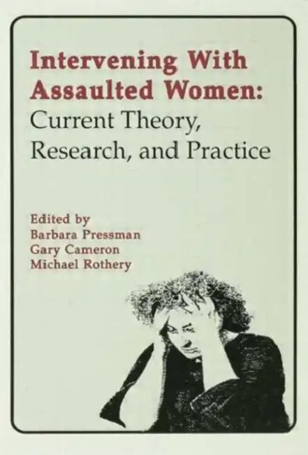 Intervening With Assaulted Women: Current Theory, Research, and Practice by Barbara Pressman