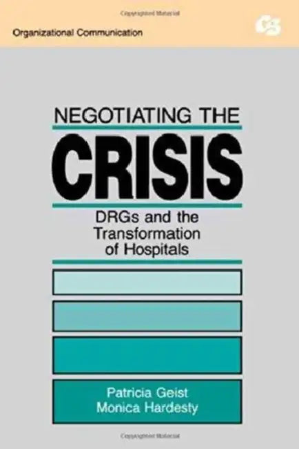 Negotiating the Crisis: Drgs and the Transformation of Hospitals by Patricia Geist