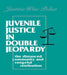 Juvenile Justice in Double Jeopardy: The Distanced Community and Vengeful Retribution by The Honorable J Polier