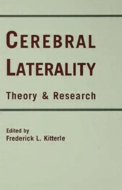 Cerebral Laterality: Theory and Research by Frederick L. Kitterie