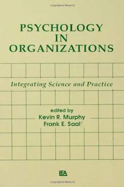 Psychology in Organizations: integrating Science and Practice by Kevin R. Murphy