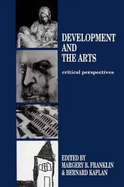 Development and the Arts: Critical Perspectives by Margery B. Franklin, Bernard Kaplan