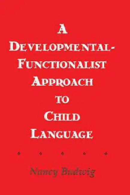 A Developmental-functionalist Approach To Child Language by Nancy Budwig