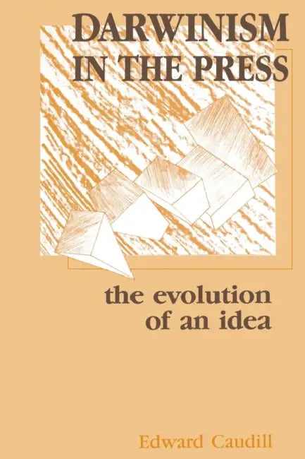 Darwinism in the Press: the Evolution of An Idea by Edward Caudill