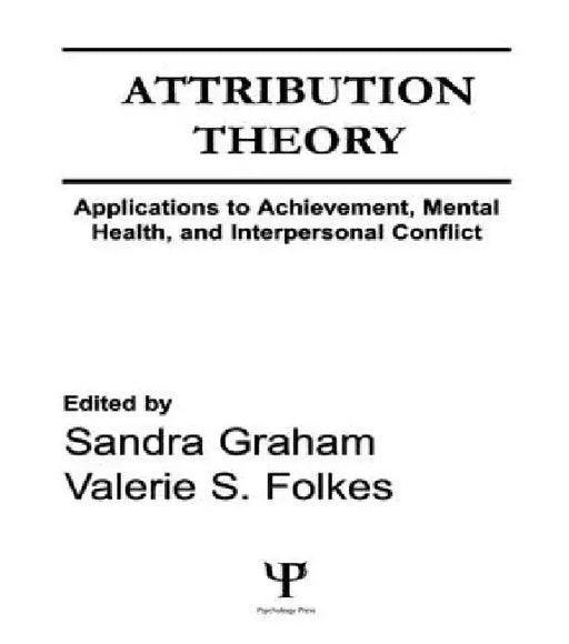 Attribution Theory: Applications to Achievement, Mental Health, and Interpersonal Conflict by Sandra Graham