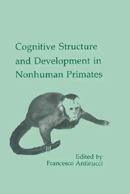 Cognitive Structures and Development in Nonhuman Primates by Francesco Antinucci