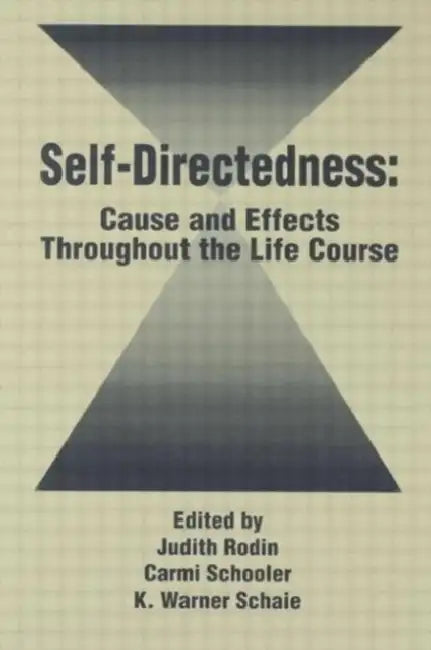 Self Directedness: Cause and Effects Throughout the Life Course by Judith Rodin
