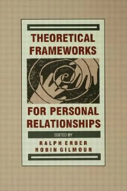 Theoretical Frameworks for Personal Relationships by Ralph Erber
