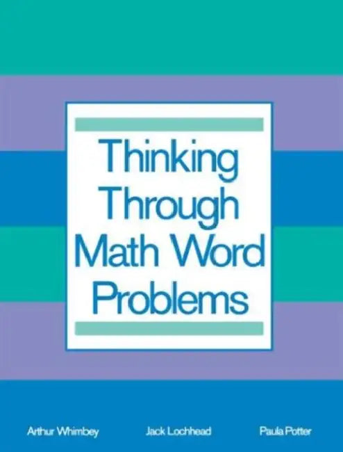 Thinking Through Math Word Problems: Strategies for Intermediate Elementary School Students by Art Whimbey, Jack Lochhead, Paula B. Potter