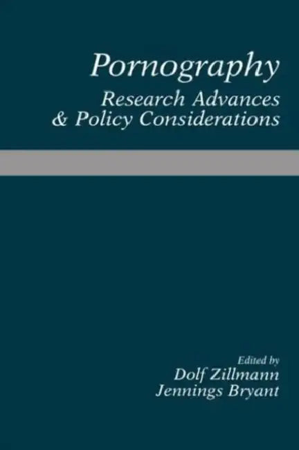 Pornography: Research Advances and Policy Considerations by Zillmann Dolf