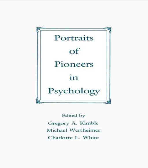 Portraits of Pioneers in Psychology by Gregory A. Kimble