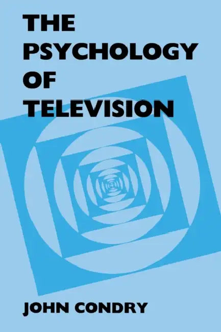 The Psychology of Television by John Condry