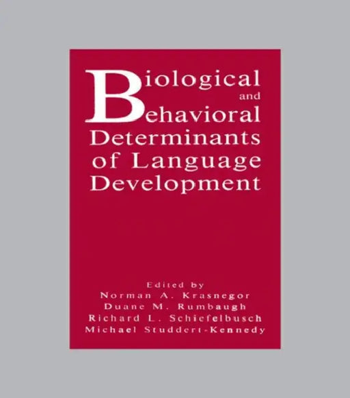 Biological and Behavioral Determinants of Language Development by Norman A. Krasnegor