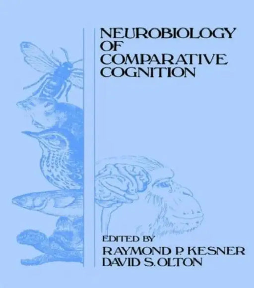 Neurobiology of Comparative Cognition by Raymond P. Kesner