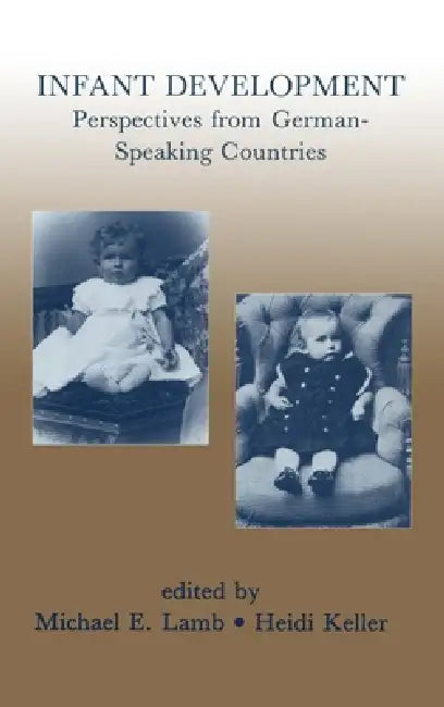 Infant Development: Perspectives From German-speaking Countries by Michael E. Lamb, Heidi Keller