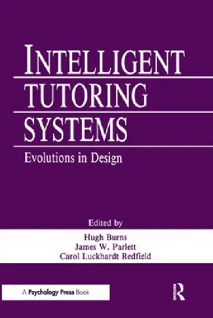 Intelligent Tutoring Systems: Evolutions in Design by Hugh Burns