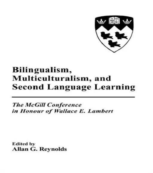 Bilingualism, Multiculturalism, and Second Language Learning: The Mcgill Conference in Honour of Wallace E. Lambert by Allan G. Reynolds