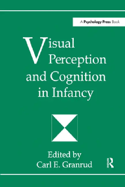 Visual Perception And Cognition In Infancy by Carl Granrud