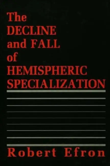 The Decline and Fall of Hemispheric Specialization by Robert Efron