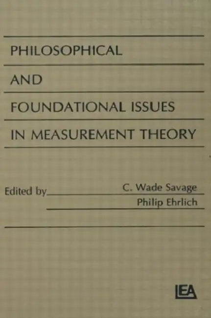 Philosophical and Foundational Issues in Measurement Theory by C. Wade Savage