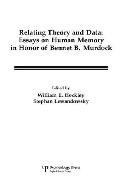 Relating Theory and Data: Essays on Human Memory in Honor of Bennet B. Murdock by William E. Hockley