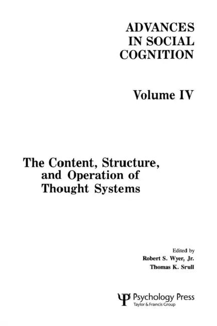 The Content, Structure, and Operation of Thought Systems: Advances in Social Cognition, Volume IV by Robert S. Wyer Jr, Thomas K. Srull