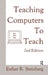 Teaching Computers to Teach by Esther R. Steinberg