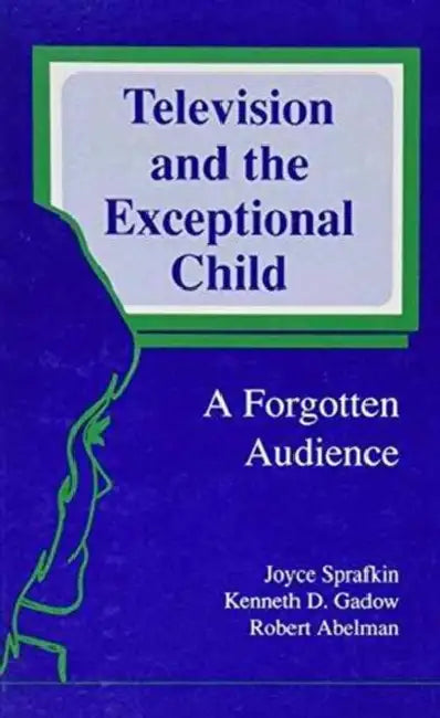 Television and the Exceptional Child: A Forgotten Audience by Joyce Sprafkin