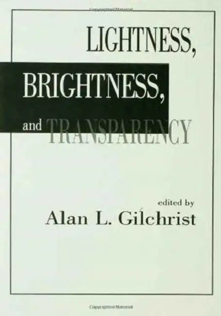 Lightness, Brightness and Transparency by Alan L. Gilchrist