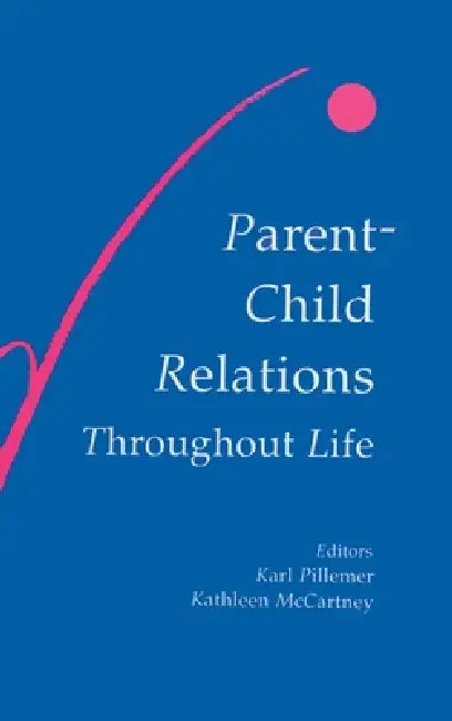 Parent-child Relations Throughout Life by Karl Pillemer