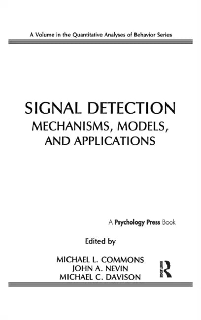 Signal Detection: Mechanisms, Models, and Applications by Michael L. Commons, John A. Nevin, Michael C. Davison
