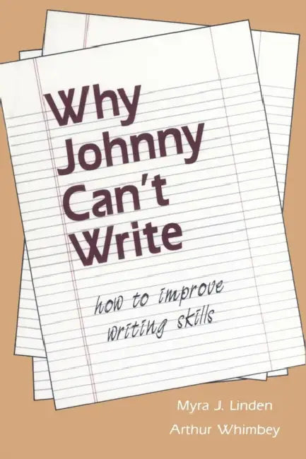 Why Johnny Can't Write: How to Improve Writing Skills by Myra J. Linden, Arthur Whimbey