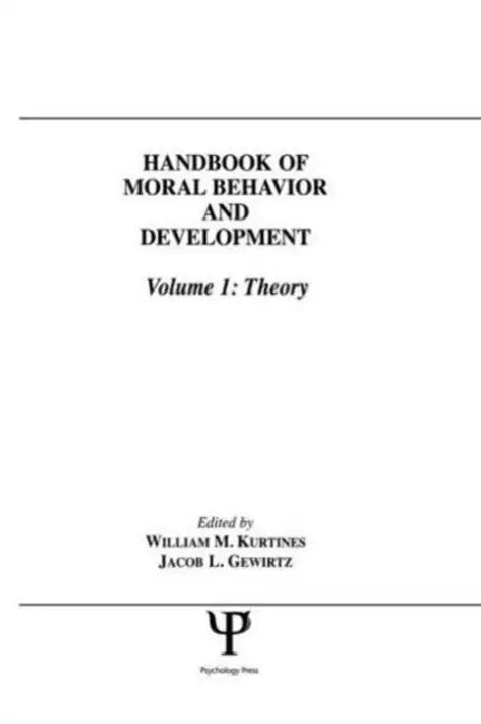 Handbook of Moral Behavior and Development: Theory by William M.Kurtines