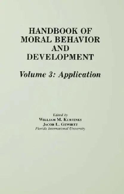 Handbook of Moral Behavior and Development: Application by William M. Kurtines