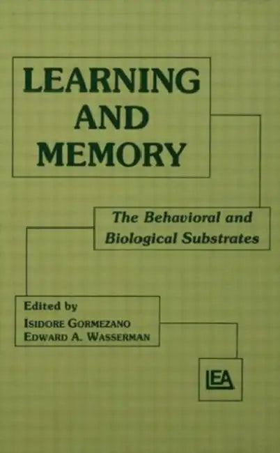 Learning and Memory: The Behavioral and Biological Substrates by Isidore Gormezano