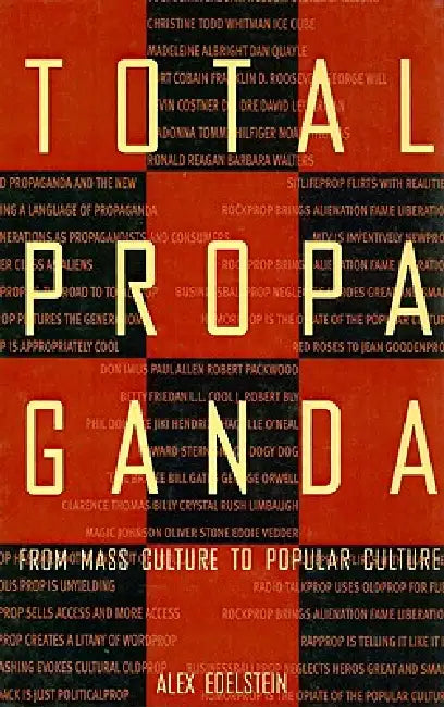 Total Propaganda: From Mass Culture To Popular Culture by Alex S. Edelstein