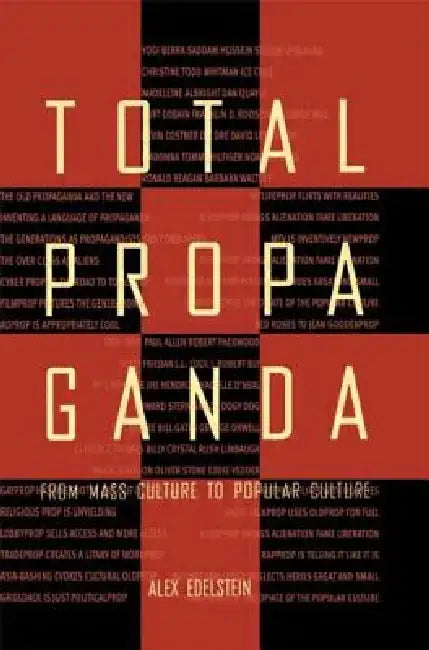 Total Propaganda: From Mass Culture To Popular Culture by Edelstein Alex S.