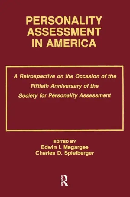 Personality Assessment in America: A Retrospective on the Occasion of the Fiftieth Anniversary of the Society for Personality Assessment by Edwin I. Megargee, Charles D. Spielberger